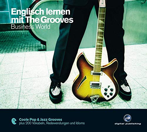 Englisch lernen mit The Grooves: Business World.Coole Pop & Jazz Grooves / Audio-CD mit Booklet: Coole Pop & Jazz Grooves plus 200 Redewendungen und ... den Alltag (The Grooves digital publishing)